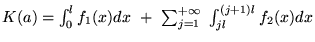 $K(a)=\int_0^l f_1(x)dx +  \sum_{j=1}^{+\infty} \int_{jl}^{(j+1) l } f_2(x)dx$