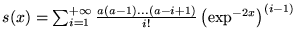 $s(x)=
\sum_{i=1}^{+\infty}\frac{a(a-1)...(a-i+1)}{i!}\left(\exp^{-2x} \right)^{(i-1)}$