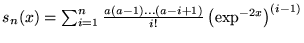 $s_n(x)=\sum_{i=1}^{n}\frac{a(a-1)...(a-i+1)}{i!}\left(\exp^{-2x} \right)^{(i-1)}$